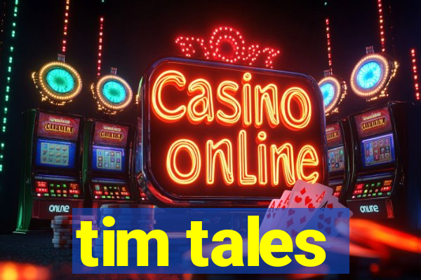 tim tales